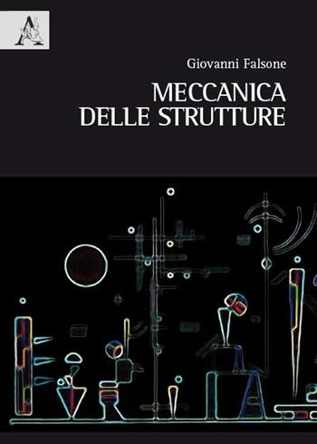 Meccanica delle strutture - Giovanni Falsone - Libro Aracne 2014 | Libraccio.it