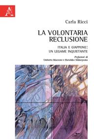 La volontaria reclusione. Italia e Giappone: un legame inquietante - Carla Ricci - Libro Aracne 2014 | Libraccio.it