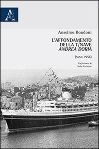 L' affondamento della T/Nave «Andrea Doria» (anno 1956) - Anselmo Rondoni - Libro Aracne 2014 | Libraccio.it