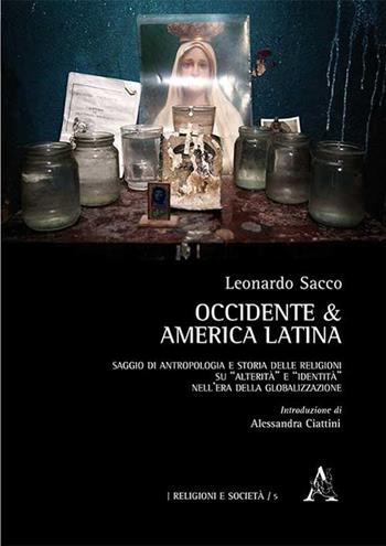 Occidente & America Latina. Saggio di antropologia e storia delle religioni su «alterità» e «identità» nell'era della globalizzazione - Leonardo Sacco - Libro Aracne 2014, Religioni e società | Libraccio.it