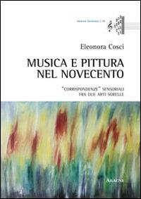 Musica e pittura nel Novecento. «Corrispondenze» sensoriali fra due arti sorelle - Eleonora Cosci - Libro Aracne 2014, Immota harmonìa | Libraccio.it