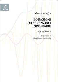 Equazioni differenziali ordinarie. Esercizi svolti - Matteo Allegro - Libro Aracne 2014 | Libraccio.it