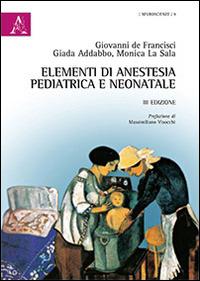 Elementi di anestesia pediatrica e neonatale - Giovanni De Francisci, Giada Abbaddo, Monica La Sala - Libro Aracne 2014, Neuroscienze | Libraccio.it