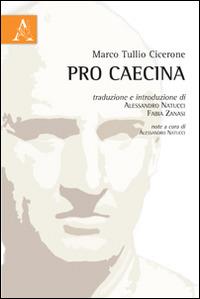 Pro Caecina. Testo latino a fronte - Marco Tullio Cicerone - Libro Aracne 2014 | Libraccio.it