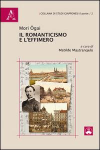 Il romanticismo e l'effimero - Ogai Mori - Libro Aracne 2014, Studi giapponesi | Libraccio.it
