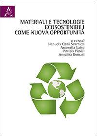 Materiali e tecnologie ecosostenibili come nuova opportunità - Manuela Ciani Scarnicci, Antonella Laino, Patrizia Pinelli - Libro Aracne 2014 | Libraccio.it