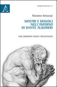 Mostri e diavoli nell'Inferno di Dante Alighieri. Con commenti inediti trecenteschi - Massimo Seriacopi - Libro Aracne 2014, Minima dantesca | Libraccio.it