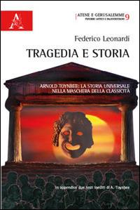 Tragedia e storia. Arnold Toynbee. La storia universale nella maschera della classicità - Federico Leonardi - Libro Aracne 2014, Atene e Gerusalemme | Libraccio.it