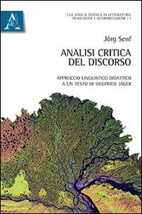 Analisi critica del discorso. Approccio linguistico didattico a un testo di Siegfried Jäger. Ediz. italiana e tedesca - Jörg Senf - Libro Aracne 2014, La lingua tedesca | Libraccio.it