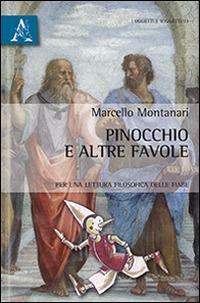 Pinocchio e altre favole. Per una lettura filosofica delle fiabe - Marcello Montanari - Libro Aracne 2014, Oggetti e soggetti | Libraccio.it