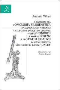 Il rapporto fra l'omologia filogenetica tra sequenze motivazionali a causazione energetico-centrale in Oskar Heinroth e Konrad Lorenz... - Antonio Villari - Libro Aracne 2014 | Libraccio.it