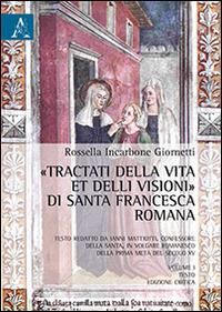 «Tractati della vita et delli visioni» di santa Francesca Romana - Rossella Incarbone Giornetti - Libro Aracne 2014 | Libraccio.it