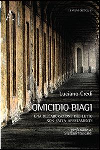 Omicidio Biagi. Una rielaborazione del lutto non fatta apertamente - Luciano Credi - Libro Aracne 2014, I nuovi critici | Libraccio.it