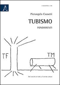 Tubismo. Fondamenti - Pierangelo Causetti - Libro Aracne 2014 | Libraccio.it