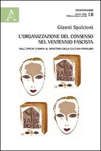 L'organizzazione del consenso nel ventennio fascista. Dall'ufficio stampa al ministero della cultura popolare - Gianni Spulcioni - Libro Aracne 2014, Cronogrammi | Libraccio.it