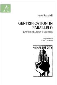 Gentrification in parallelo. Quartieri tra Roma e New York - Irene Ranaldi - Libro Aracne 2014 | Libraccio.it