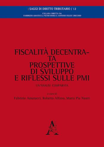 Fiscalità decentrata, prospettive di sviluppo e riflessi sulle PMI. Un'analisi comparata  - Libro Aracne 2016, Saggi di diritto tributario | Libraccio.it