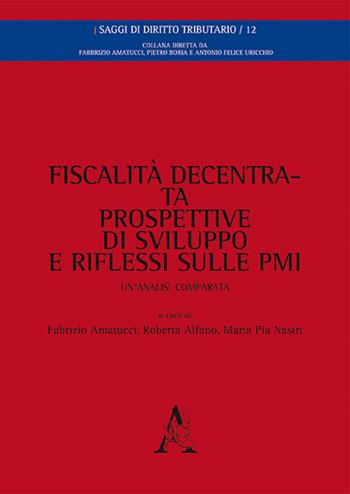 Fiscalità decentrata, prospettive di sviluppo e riflessi sulle PMI. Un'analisi comparata  - Libro Aracne 2016, Saggi di diritto tributario | Libraccio.it