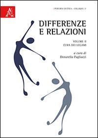 Differenze e relazioni. Vol. 2: Cura dei legami  - Libro Aracne 2014, Percorsi di etica. Colloqui | Libraccio.it