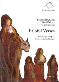 Painful verses. Bible, gospel and quran between conflict and dialogue - Soheib Bencheikh el Hocine, David Meyer, Yves Simoens - Libro Aracne 2014, Caminantes | Libraccio.it