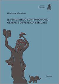 Il femminismo contemporaneo. Genere e differenza sessuale - Giuliana Mancino - Libro Aracne 2014, Donne e politica | Libraccio.it