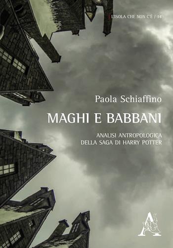 Maghi e babbani. Analisi antropologica della saga di Harry Potter - Paola Schiaffino - Libro Aracne 2014, L' isola che non c'è | Libraccio.it
