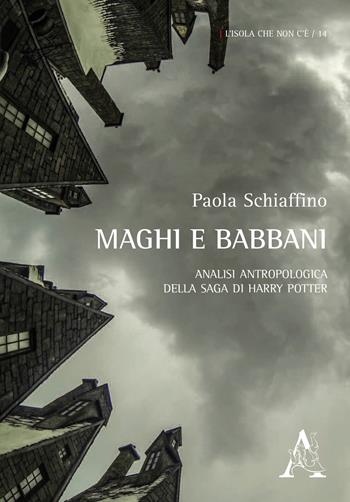 Maghi e babbani. Analisi antropologica della saga di Harry Potter - Paola Schiaffino - Libro Aracne 2014, L'isola che non c'è | Libraccio.it