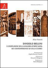 Dandolo Bellini e l'istituzione della Galleria d'arte sacra dei contemporanei di Villa Clerici. Con CD-ROM - Alice Tonetti - Libro Aracne 2015, Riflessi in Elicona | Libraccio.it