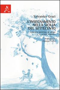 L'insegnamento nella Sicilia del Settecento. Giovanni Agostino De Cosmi e le Scuole Normali - Salvatrice Graci - Libro Aracne 2014 | Libraccio.it