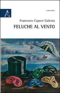 Feluche al vento - Francesco Capece Galeota - Libro Aracne 2014 | Libraccio.it