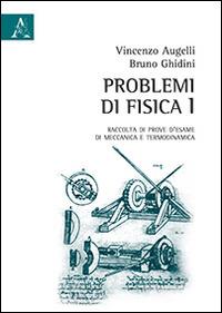 Problemi di fisica. Raccolta di prove d'esame di meccanica e termodinamica. Vol. 1 - Vincenzo Augelli, Bruno Ghidini - Libro Aracne 2014 | Libraccio.it