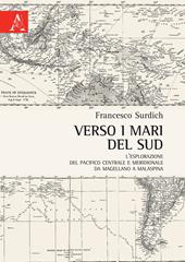 Verso i mari del sud. L'esplorazione del Pacifico centrale e meridionale da Magellano a Malaspina