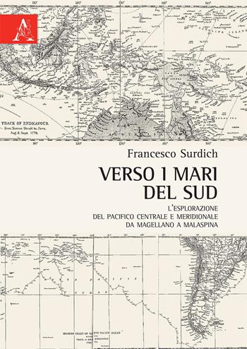 Verso i mari del sud. L'esplorazione del Pacifico centrale e meridionale da Magellano a Malaspina - Francesco Surdich - Libro Aracne 2015 | Libraccio.it