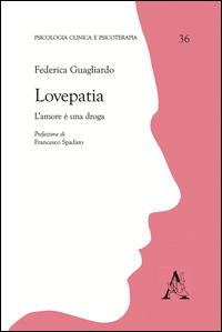Lovepatia. L'amore è una droga - Federica Guagliardo - Libro Aracne 2015, Psicologia clinica e psicoterapia | Libraccio.it