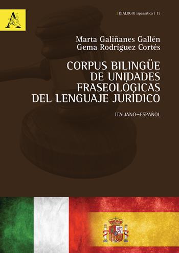 Corpus bilingüe de unidades fraseológicas del lenguaje jurídico. Ediz. italiana e spagnola - Marta Galiñanes Gallén, Gema Rodríguez Cortés - Libro Aracne 2015, Dialogoi Ispanistica | Libraccio.it
