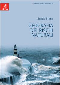 Geografia dei rischi naturali - Sergio Pinna - Libro Aracne 2015, Ambiente fisico e territorio | Libraccio.it