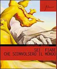 Sei fiabe che sconvolsero il mondo - Giuseppe Amata - Libro Aracne 2015, Filamenti | Libraccio.it