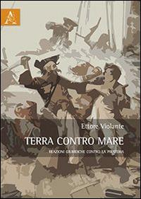 Terra contro mare. Reazioni giuridiche contro la pirateria - Ettore Violante - Libro Aracne 2015 | Libraccio.it
