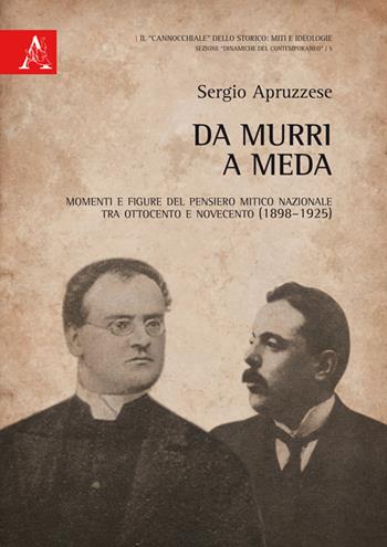 Da Murri a Meda. Momenti e figure del pensiero mitico nazionale tra Ottocento e Novecento (1898-1925) - Sergio Apruzzese - Libro Aracne 2015, Il cannocchiale dello storico | Libraccio.it