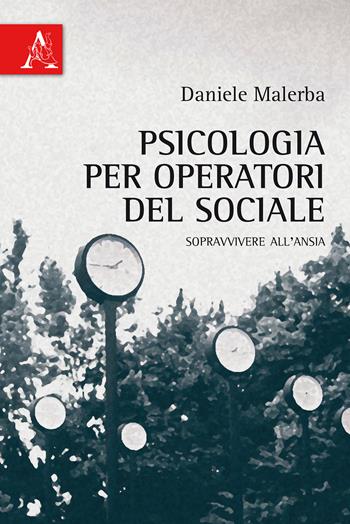 Psicologia per operatori del sociale. Sopravvivere all'ansia - Daniele Malerba - Libro Aracne 2015 | Libraccio.it