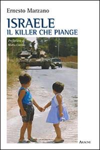 Israele, il killer che piange - Ernesto Marzano - Libro Aracne 2015 | Libraccio.it