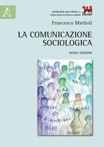 La comunicazione sociologica - Francesco Mattioli - Libro Aracne 2015, Sociologia alla prova | Libraccio.it