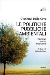 Le politiche pubbliche ambientali. Strumenti, diritto, prospettive - Gianluigi Delle Cave, Raffaele De Mucci - Libro Aracne 2015, Globolitical | Libraccio.it