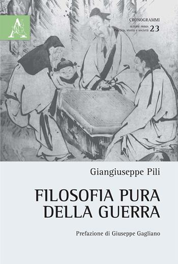 Filosofia pura della guerra - Giangiuseppe Pili - Libro Aracne 2015, Cronogrammi | Libraccio.it