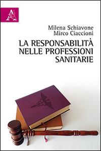 La responsabilità nelle professioni sanitarie - Milena Schiavone, Mirco Ciaccioni - Libro Aracne 2015 | Libraccio.it