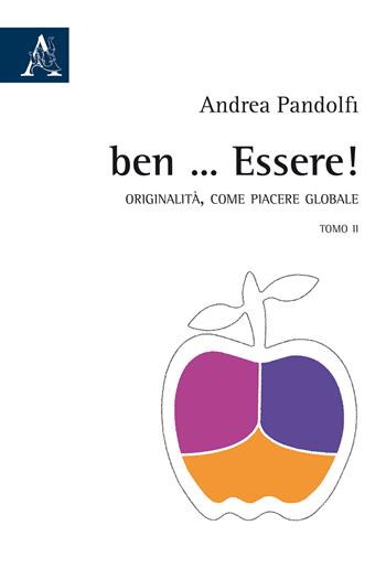 Ben ... Essere! Originalità, come piacere globale. Vol. 2 - Andrea Pandolfi - Libro Aracne 2015 | Libraccio.it
