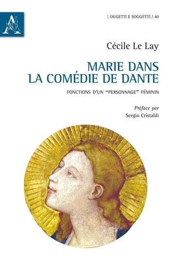 Marie dans la «Comédie» de Dante. Fonctions d'un «personnage» féminin - Cécile Le Lay - Libro Aracne 2016, Oggetti e soggetti | Libraccio.it