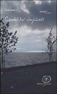 Conte(r)rò rimpianti - Luç Âme - Libro Aracne 2015, Ragnatele | Libraccio.it