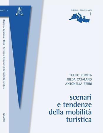 Scenari e tendenze della mobilità turistica - Gilda Catalano, Antonella Perri, Tullio Romita - Libro Aracne 2015, Turismo e Mediterraneo | Libraccio.it