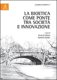 La bioetica come ponte tra società e innovazione  - Libro Aracne 2016, Quaderni di biodiritto | Libraccio.it